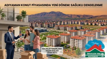 Adıyaman Konut Piyasasında Yeni Dönem: Arz Artışı ve Fiyatlarda Dengelenme (2025-2026)